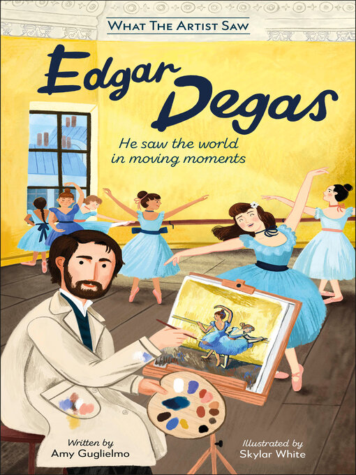 Cover image for Edgar Degas: He Saw the World in Moving Moments